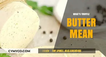Decoding Gourmet Jargon: What's Truffle Butter and Why It Matters