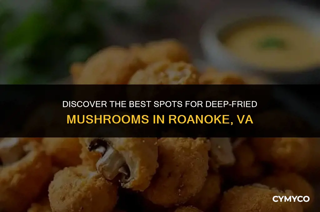 where fo get deep fries mushrooms in roanoke va