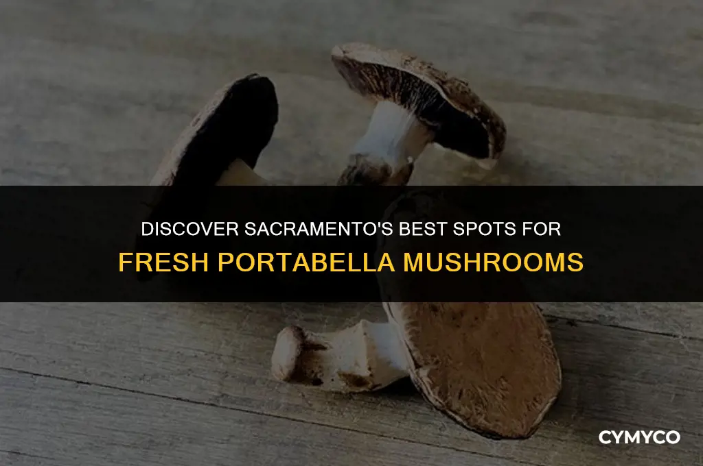 where in sacramento to get portabella mushrooms in sacramento