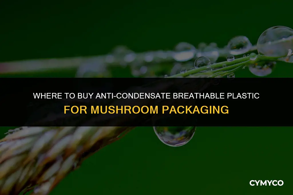 where to buy anti condensate breathable plastic for mushroom packaging