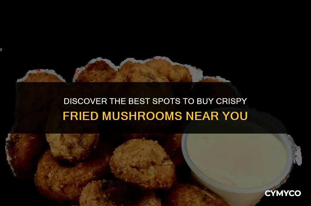 where to buy fried mushroom from