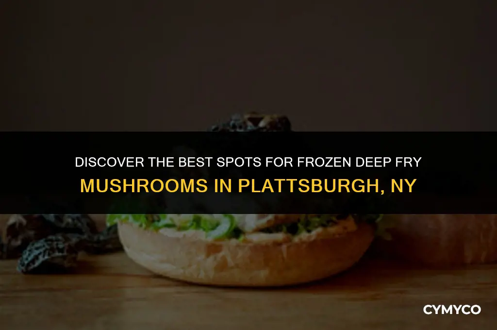 where to buy frozen deep fry mushrooms in plattsburgh ny