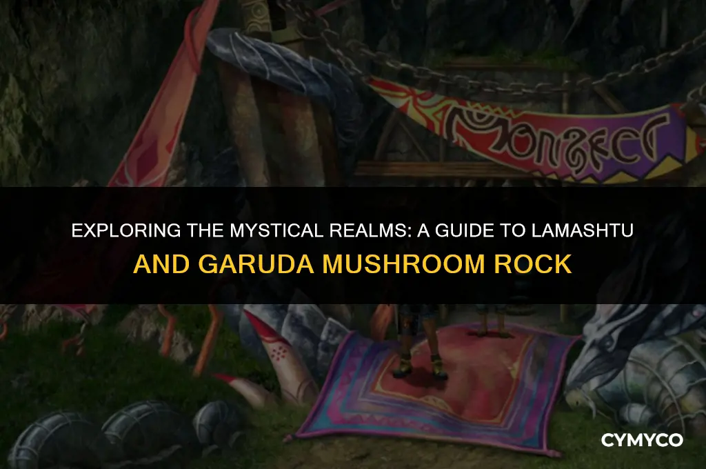 where to find lamashtu and garuda mushroom rock