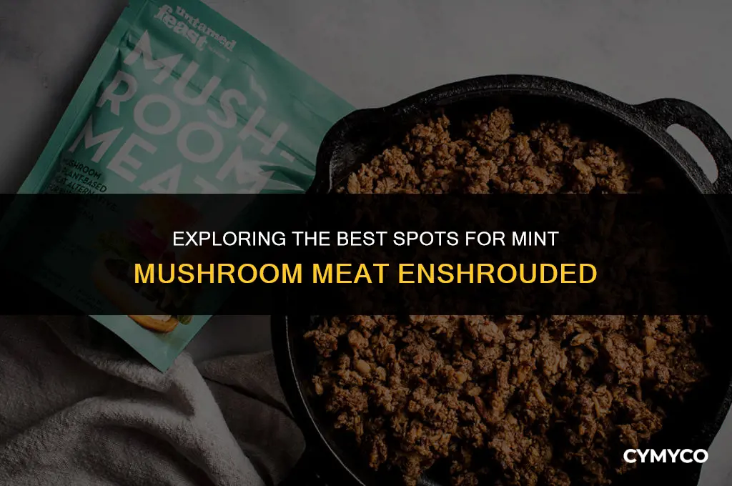 where to find mint mushroom meat enshrouded