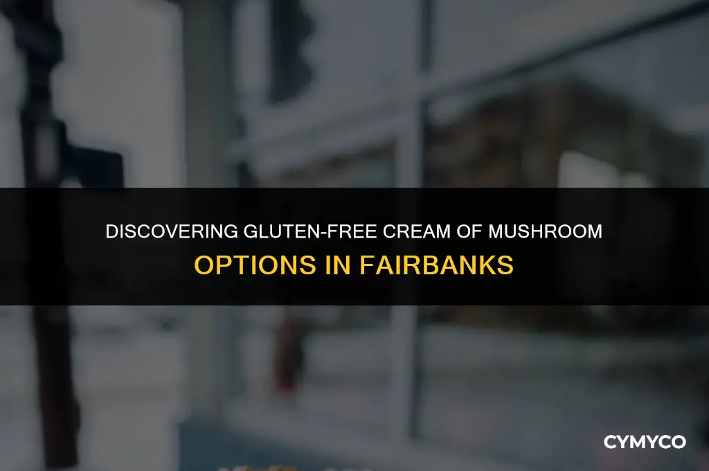 where to get gluten free cream of mushroom in fairbanks